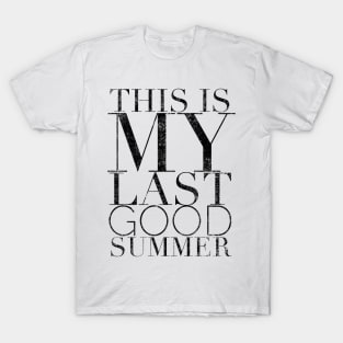 This is my last good summer T-Shirt